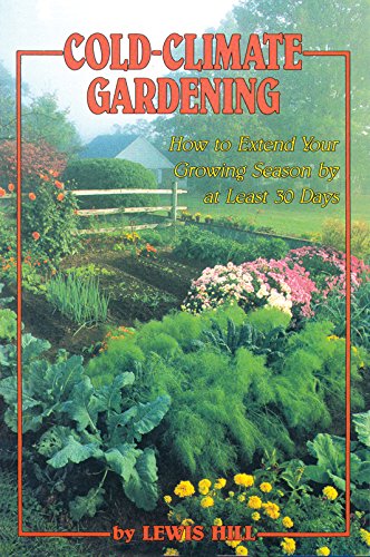 Cold-climate gardening : how to extend your growing season by at least 30 days