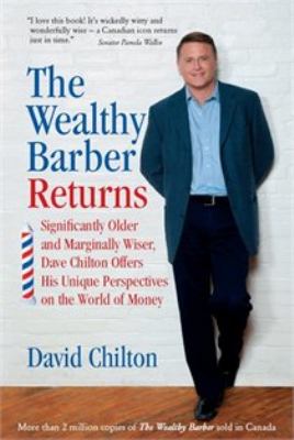 The wealthy barber returns : significantly older and marginally wiser, Dave Chilton offers his unique perspectives on the world of money