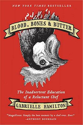 Blood, bones, & butter : the inadvertent education of a reluctant chef