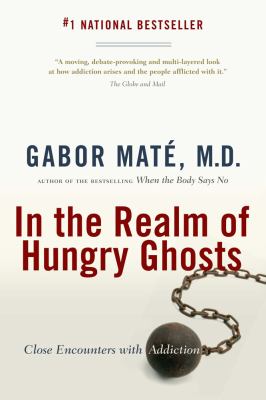 In the realm of hungry ghosts  : close encounters with addiction