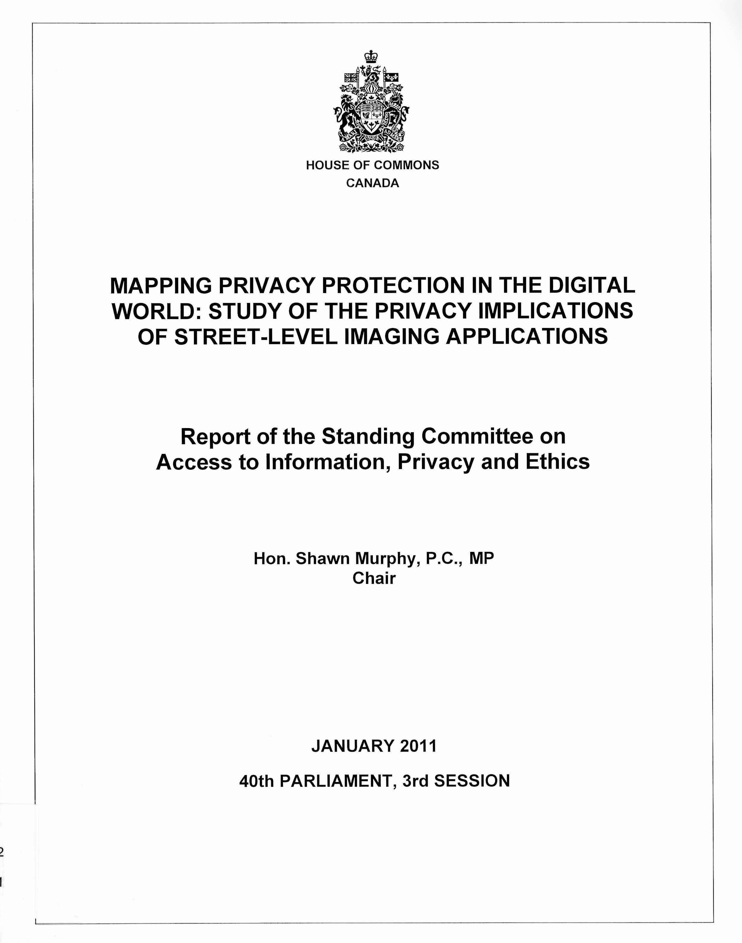 Mapping privacy protection in the digital world : study of the privacy implications of street-level imaging applications : report of the Standing Committee on Access to Information, Privacy and Ethics