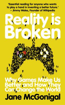 Reality is broken : why games make us better and how they can change the world