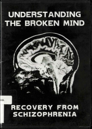 Understanding the broken mind : recovery from Schizophrenia