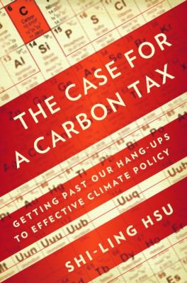 The case for a carbon tax : getting past our hang-ups to effective climate policy