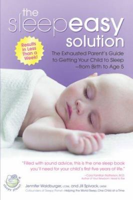 The sleepeasy solution : the exhausted parent's guide to getting your child to sleep -- from birth to age 5