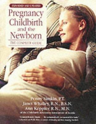 Pregnancy childbirth and the newborn : the complete guide