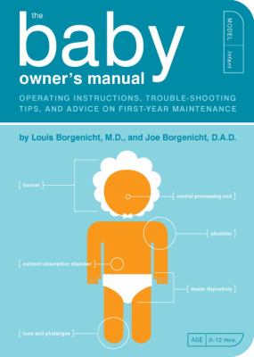 The baby owner's manual : operating instructions, trouble-shooting tips, and advice on first-year maintenance