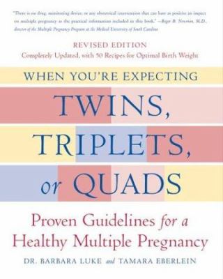 When you're expecting twins, triplets, or quads : proven guidelines for a healthy multiple pregnancy