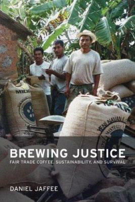 Brewing justice : fair trade coffee, sustainability, and survival