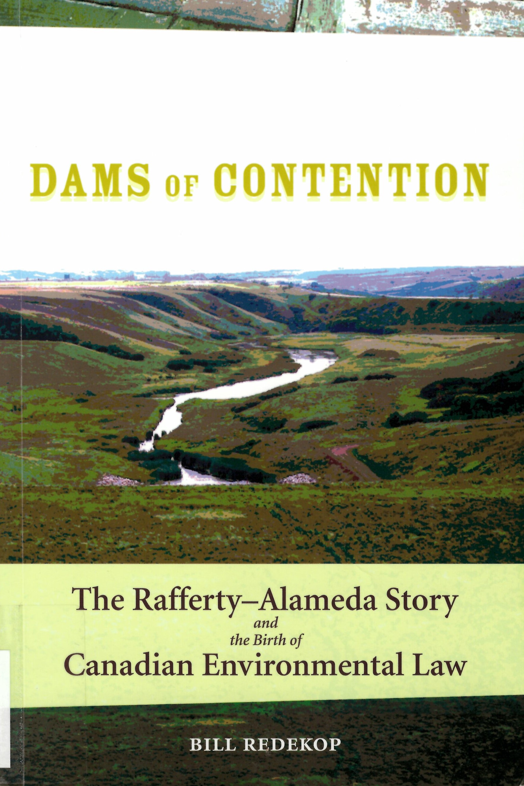 Dams of contention : the Rafferty-Alameda story and the birth of Canadian Environmental law