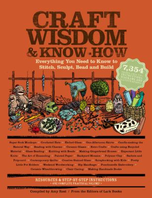 Craft wisdom & know-how : everything you need to know to stitch, sculpt, bead, and build