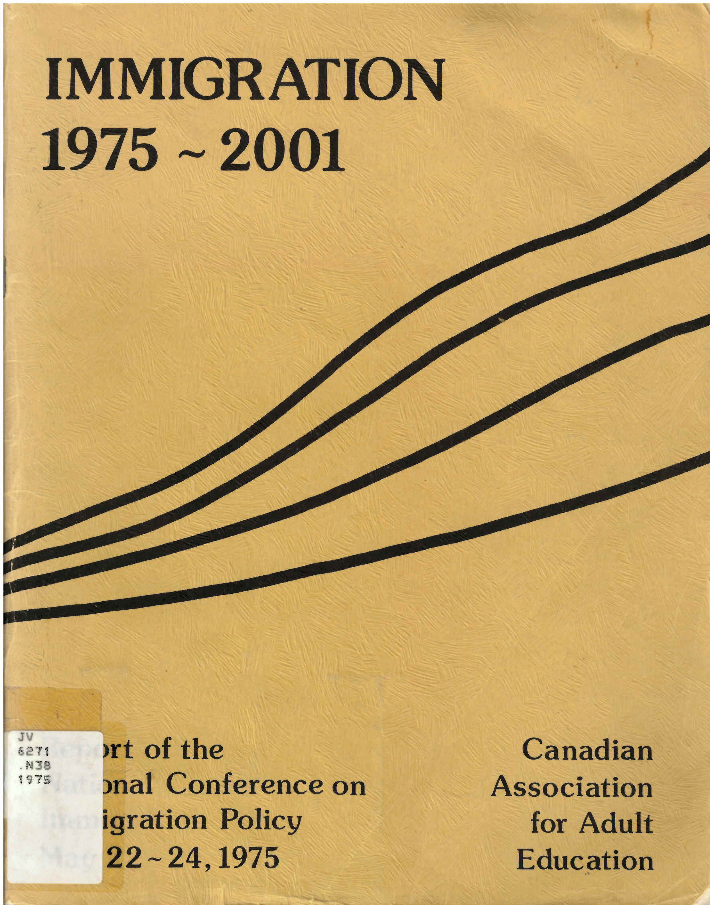 Immigration 1975-2001 : report of the National Conference  on Immigration Policy, May 22-24, 1975: : Immigration 1975-2001  : rapport du colloque national sur la politique d'immigration,  22-24 Mai, 1975