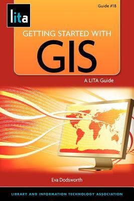 Getting started with GIS : a LITA guide