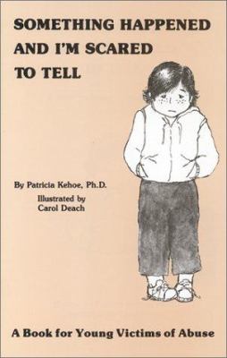 Something happened and I'm scared to tell : a book for young victims of abuse