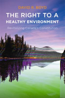 The right to a healthy environment : revitalizing Canada's constitution