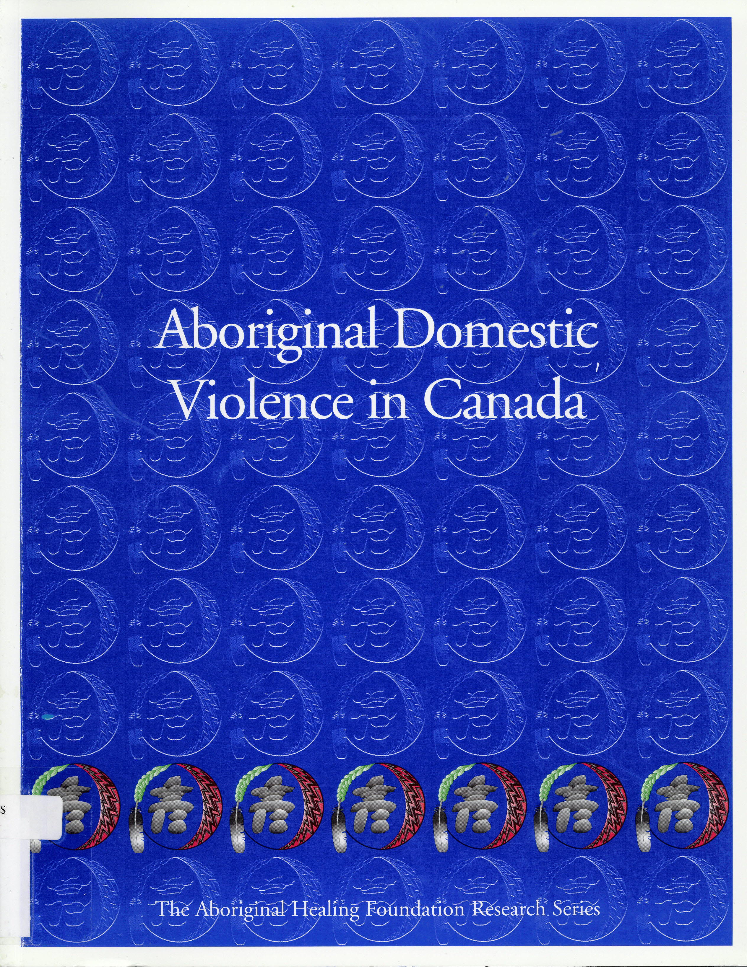 Aboriginal domestic violence in Canada : prepared for the Aboriginal Healing Foundation