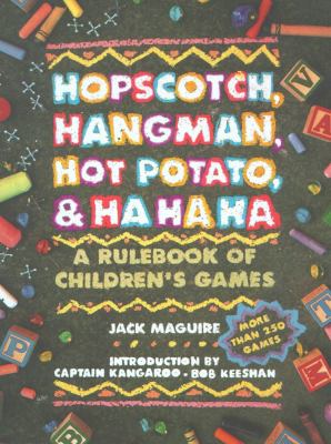 Hopscotch, handman, hot potato, and ha, ha, ha : a rulebook of children's games