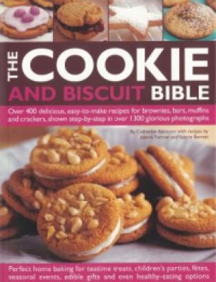 The cookie and biscuit bible : over 400 delicious, easy-to-make recipes for brownies, bars, muffins and crackers, shown step-by-step in over 1300 glorious photographs