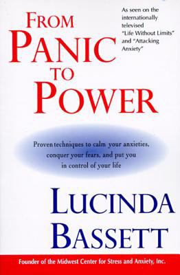 From panic to power : proven techniques to calm your anxieties, conquer your fears, and put you in control of your life