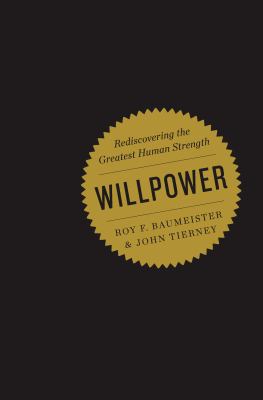Willpower : rediscovering the greatest human strength