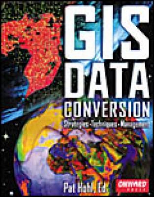 GIS data conversion : strategies, techniques, and management
