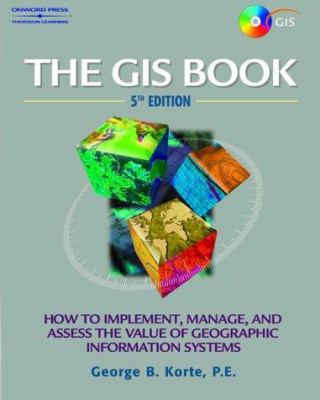 The GIS book : [how to implement, manage, and assess the value of geographic information systems]