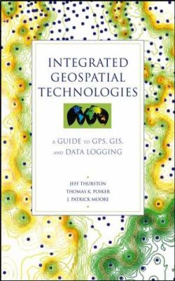 Integrated geospatial technologies GIS integrated geospatial technologies : a guide to GPS, GIS, and data logging