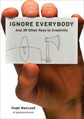 Ignore everybody : and 39 other keys to creativity