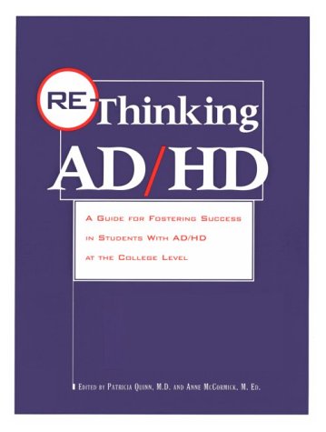 Re-thinking AD/HD : a guide for fostering success in students with AD/HD at the college level