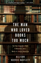 The man who loved books too much : the true story of a thief, a detective, and a world of literary obsession