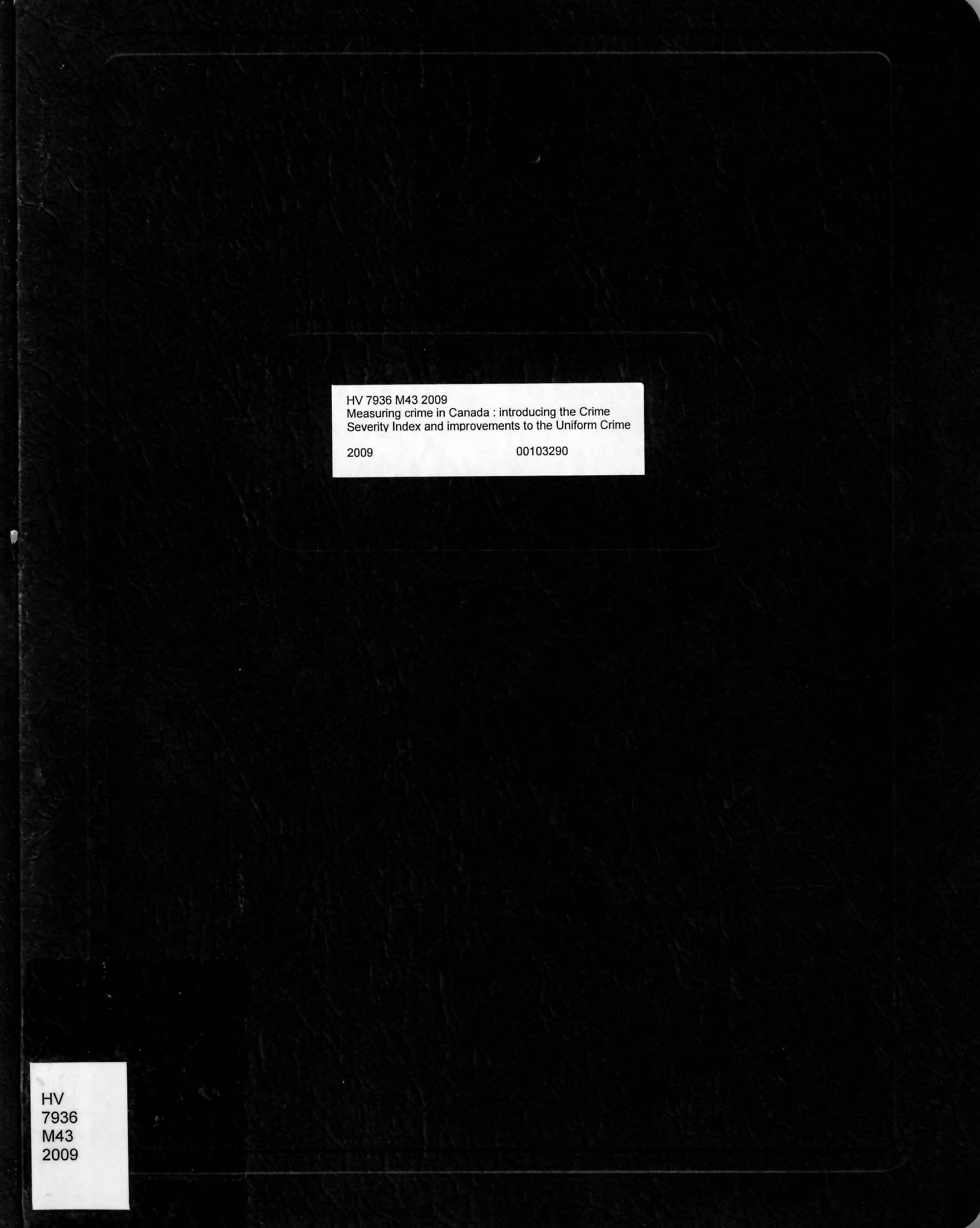 Measuring crime in Canada : introducing the Crime Severity Index and improvements to the Uniform Crime Reporting Survey