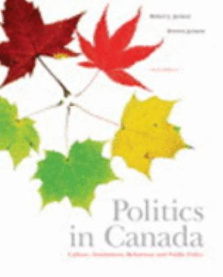 Politics in Canada : culture, institutions, behaviour and public policy