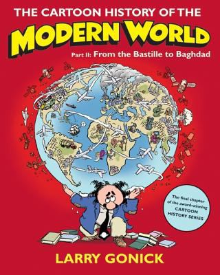 The cartoon history of the modern world. from Columbus to the U.S. Constitution /