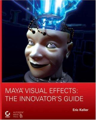 Maya visual effects : the innovator's guide