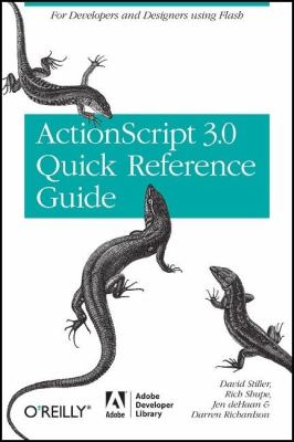 The ActionScript 3.0 quick reference guide : for developers and designers using Flash CS4 professional