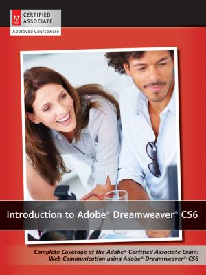 Introduction to Adobe Dreamweaver CS6 : complete coverage of the Adobe Certified Associate Exam : web communication using Adobe Dreamweaver CS6