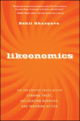 Likeonomics : the unexpected truth behind earning trust, influencing behavior, and inspiring action