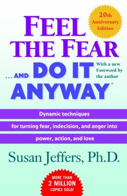 Feel the fear-- and do it anyway