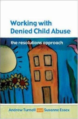 Working with 'denied' child abuse : the resolutions approach