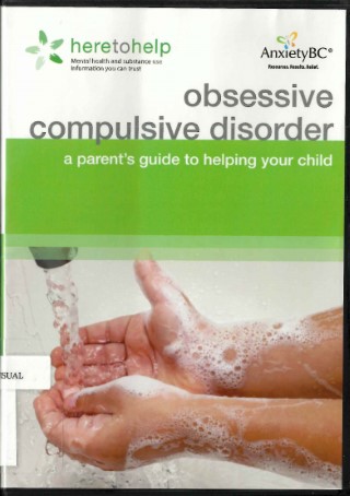 Obsessive compulsive disorder : a parent's guide to helping your child