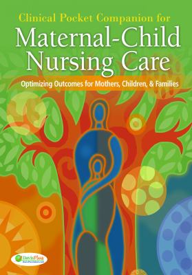 Clinical pocket companion for Maternal-child nursing care : optimizing outcomes for mothers, children, and families