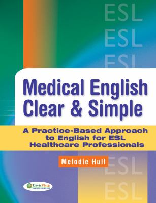 Medical English clear & simple : a practice-based approach to English for ESL healthcare professionals