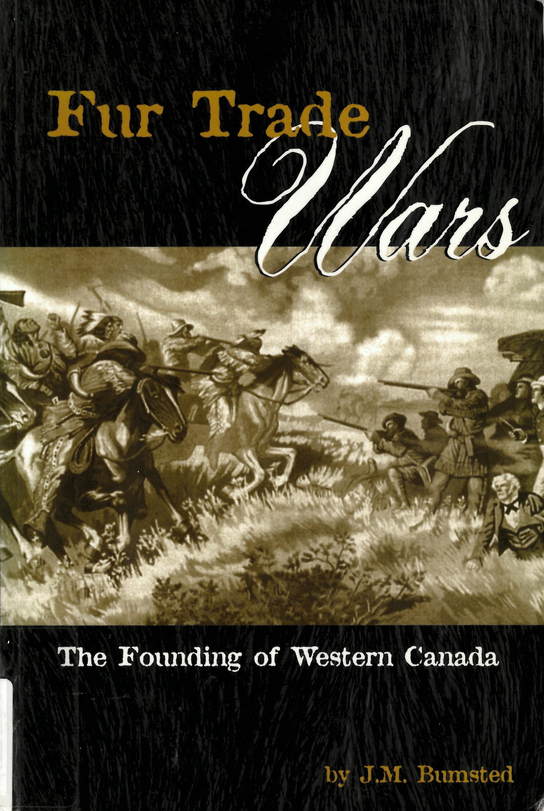 Fur trade wars : the founding of Western Canada