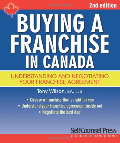 Buying a franchise in Canada : understanding and negotiating your franchise agreement