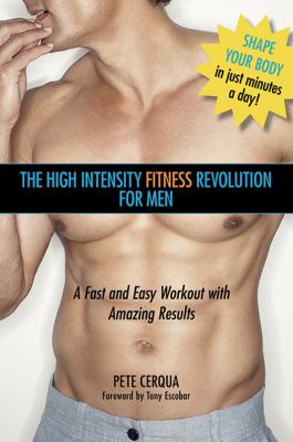 The high intensity fitness revolution for men : a fast and easy workout with amazing results