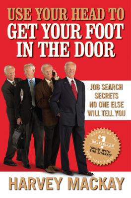 Use your head to get your foot in the door : job search secrets no one else will tell you