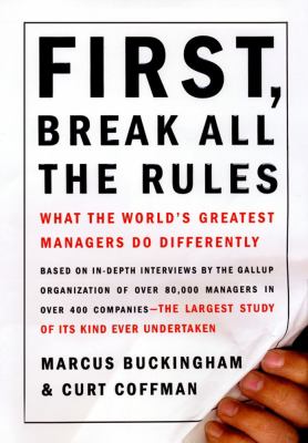 First, break all the rules : what the world's greatest managers do differently