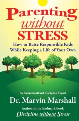 Parenting without stress : how to raise responsible kids while keeping a life of your own