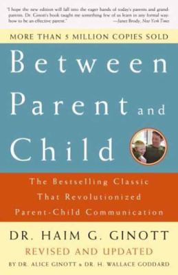 Between parent and child : the bestselling classic that revolutionized parent-child communication