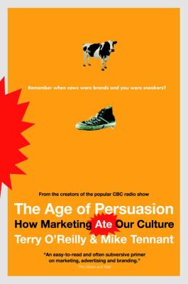 The age of persuasion : how marketing ate our culture